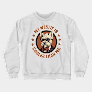 My Westie is Cooler than Me Crewneck Sweatshirt